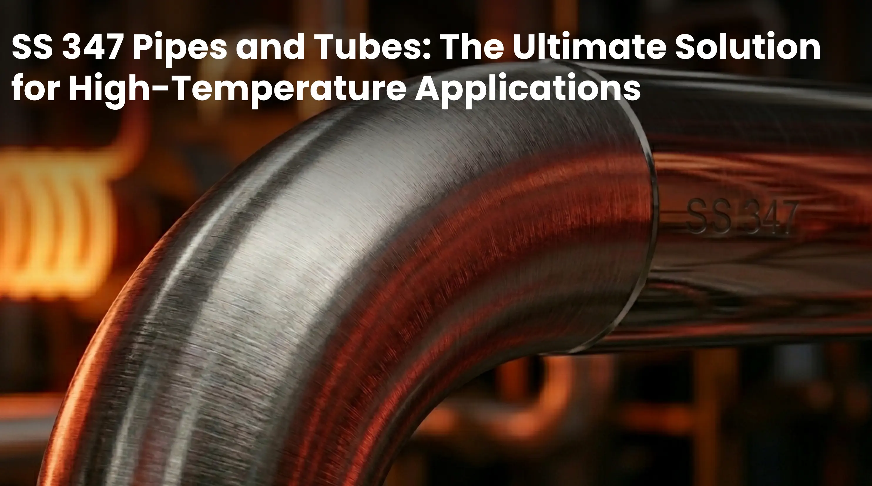 SS 347 Pipe High Temperature Applications